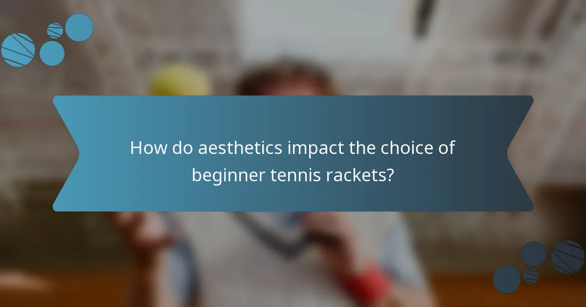How do aesthetics impact the choice of beginner tennis rackets?