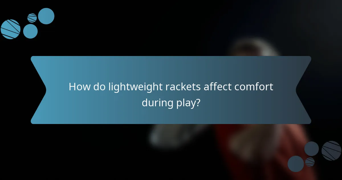How do lightweight rackets affect comfort during play?