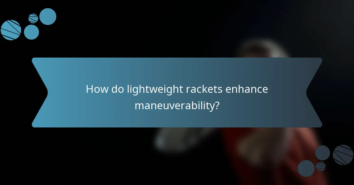 How do lightweight rackets enhance maneuverability?