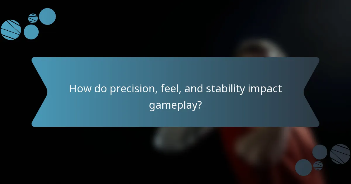 How do precision, feel, and stability impact gameplay?