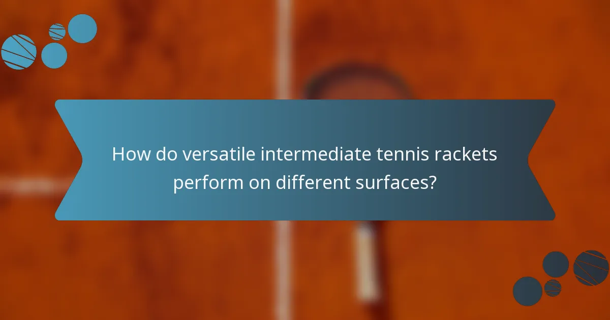 How do versatile intermediate tennis rackets perform on different surfaces?