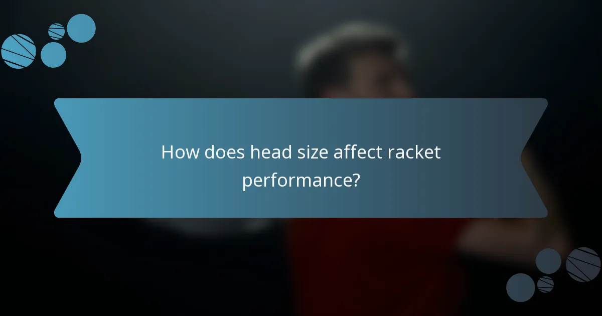How does head size affect racket performance?