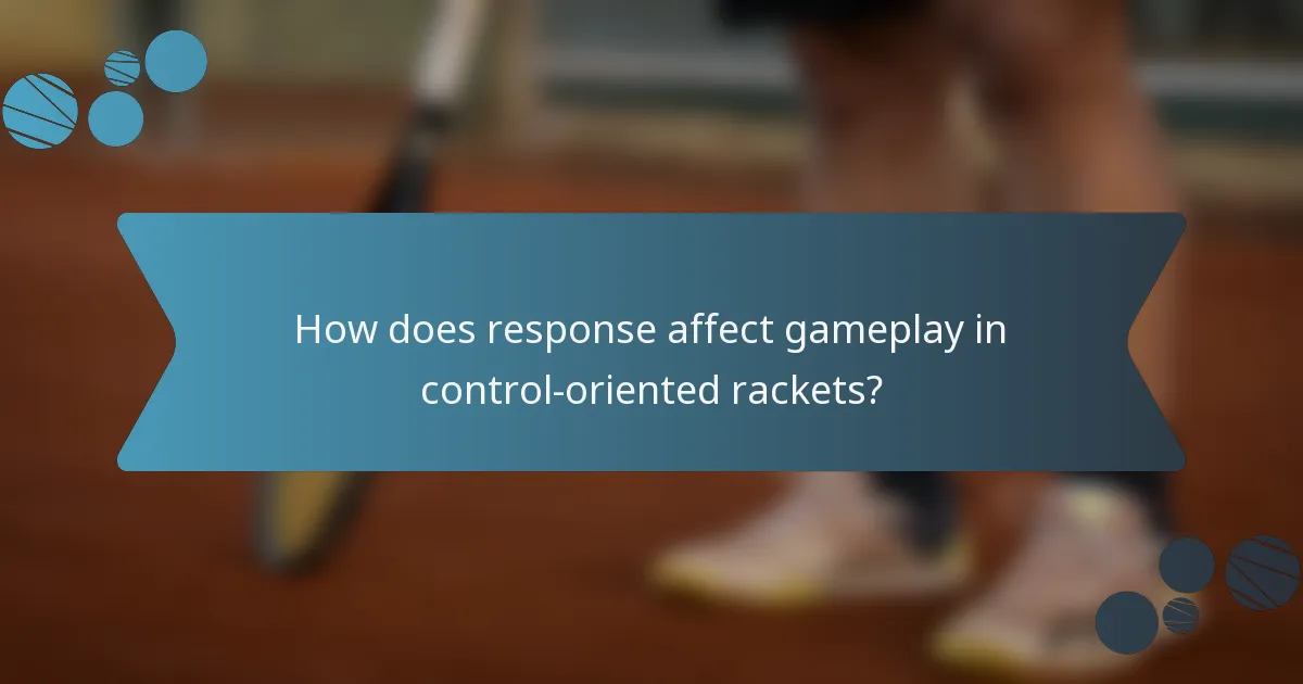How does response affect gameplay in control-oriented rackets?