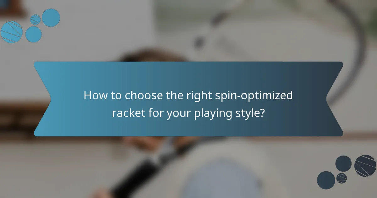 How to choose the right spin-optimized racket for your playing style?