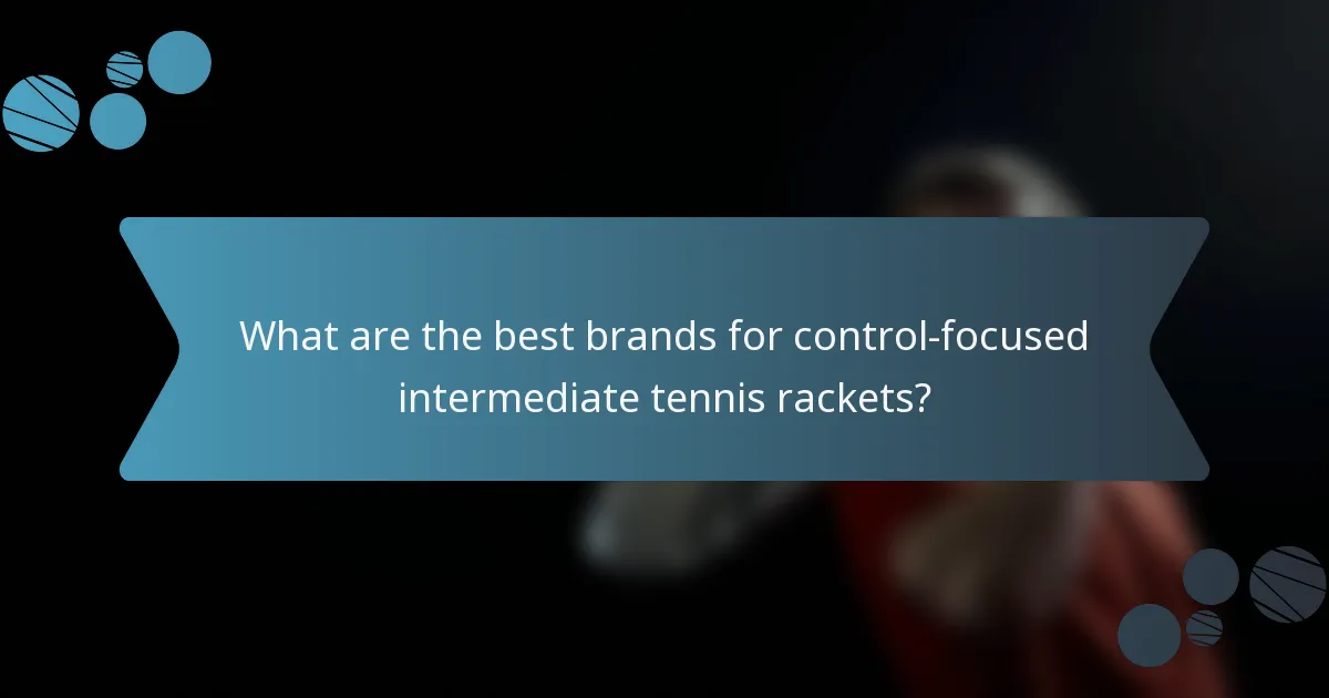 What are the best brands for control-focused intermediate tennis rackets?
