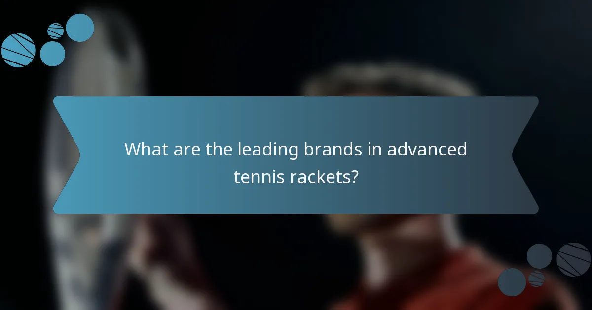 What are the leading brands in advanced tennis rackets?
