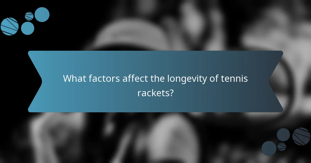 What factors affect the longevity of tennis rackets?