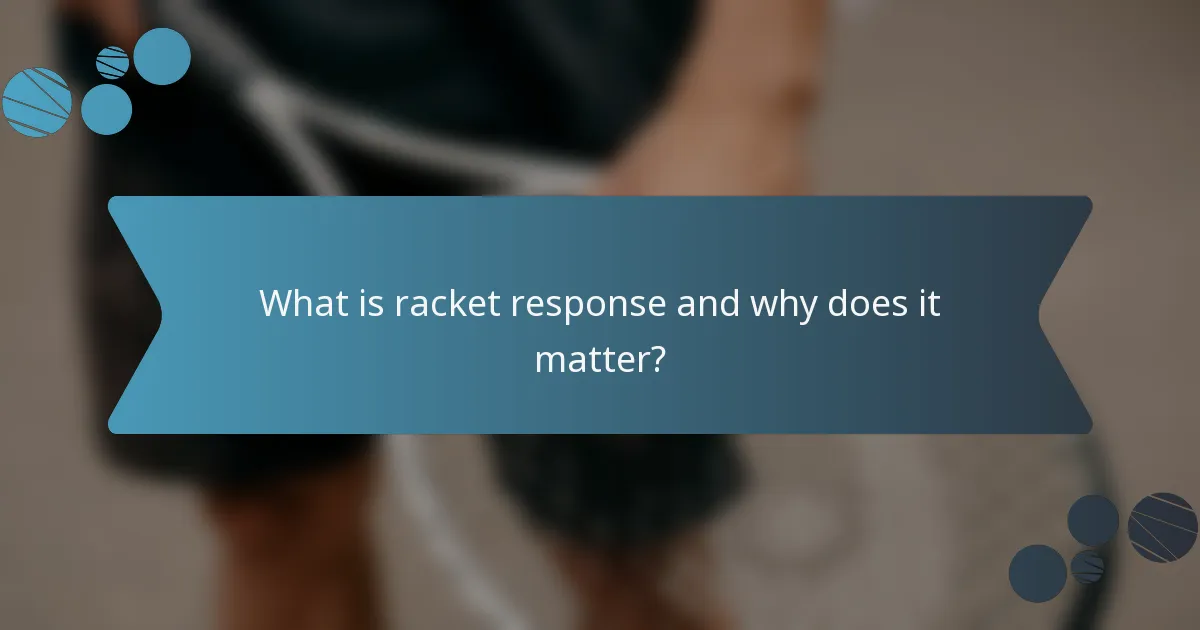 What is racket response and why does it matter?