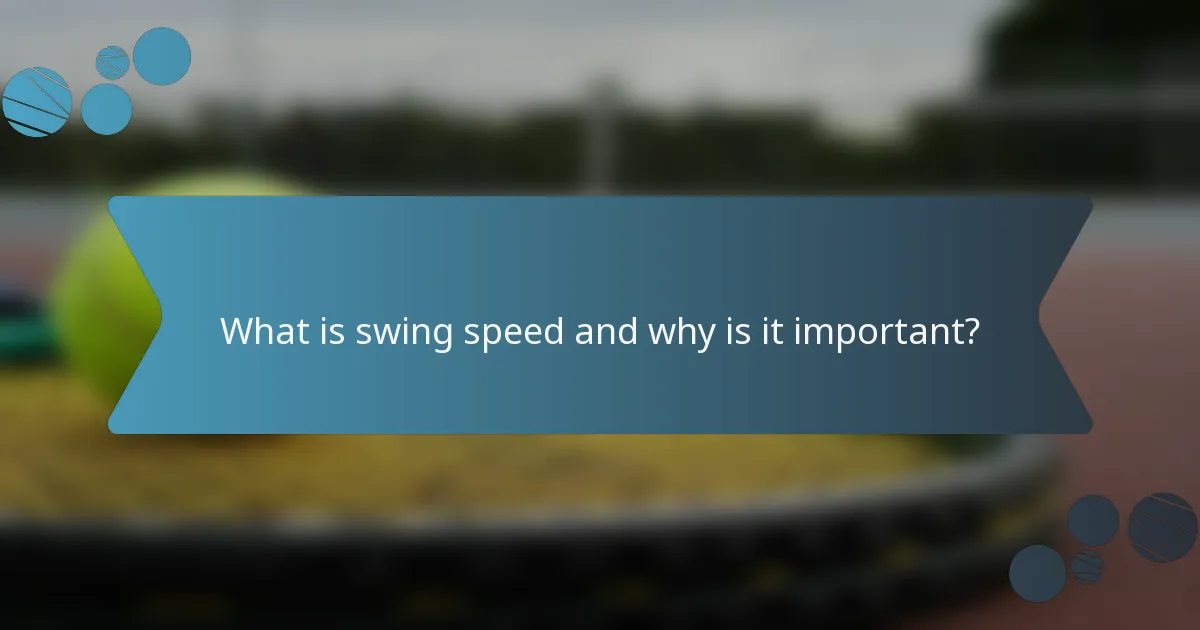 What is swing speed and why is it important?