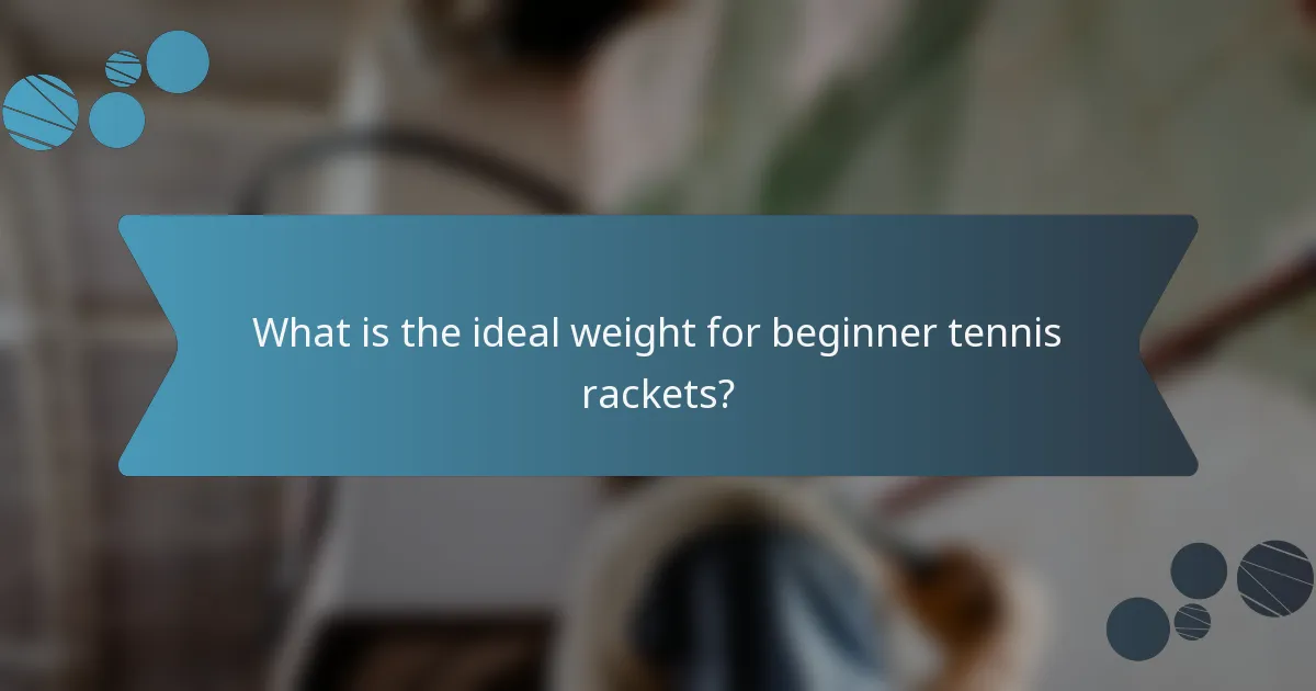 What is the ideal weight for beginner tennis rackets?