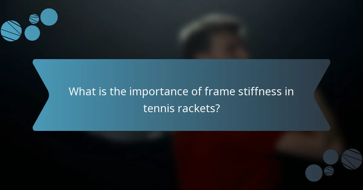 What is the importance of frame stiffness in tennis rackets?
