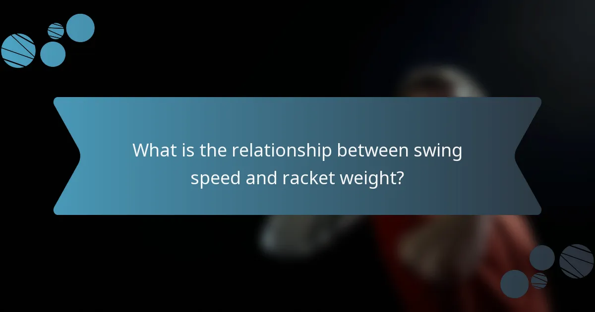 What is the relationship between swing speed and racket weight?