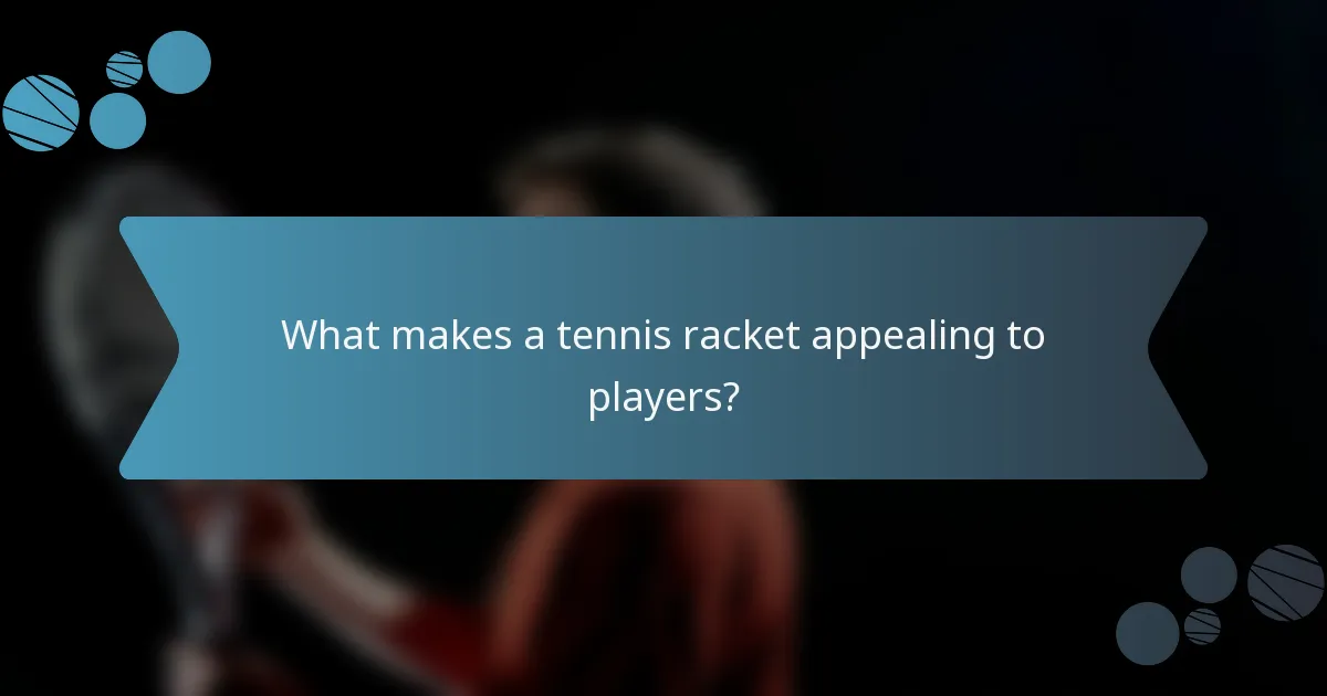 What makes a tennis racket appealing to players?