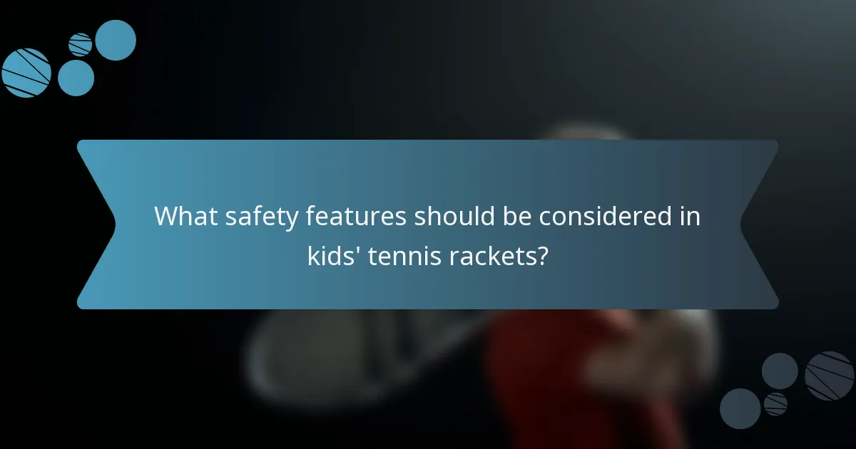 What safety features should be considered in kids' tennis rackets?