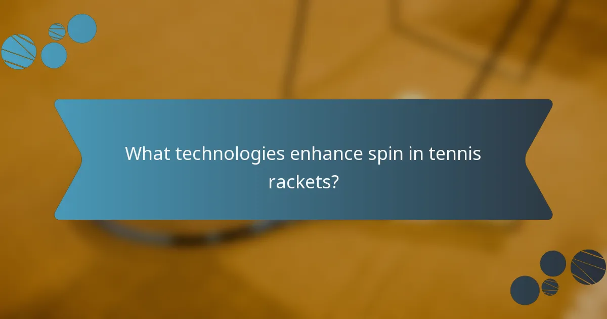 What technologies enhance spin in tennis rackets?