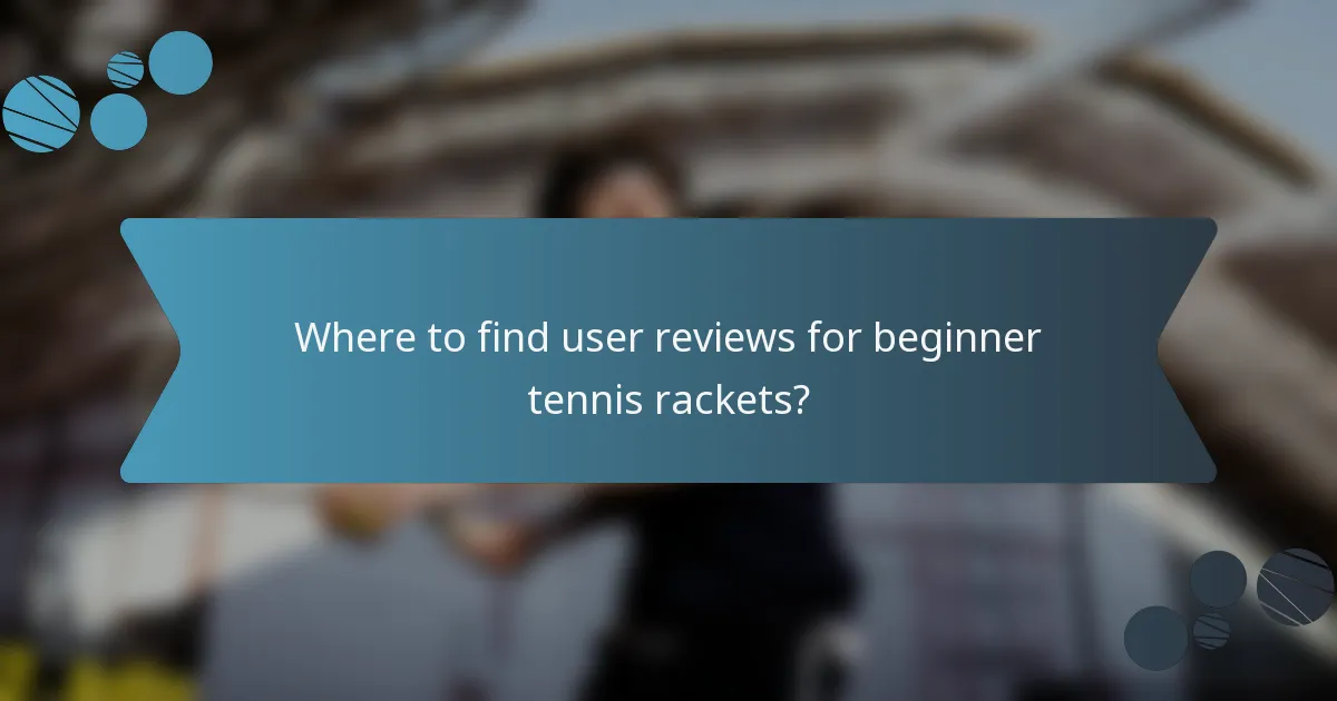 Where to find user reviews for beginner tennis rackets?