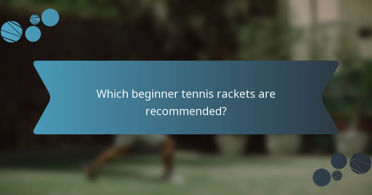 Which beginner tennis rackets are recommended?