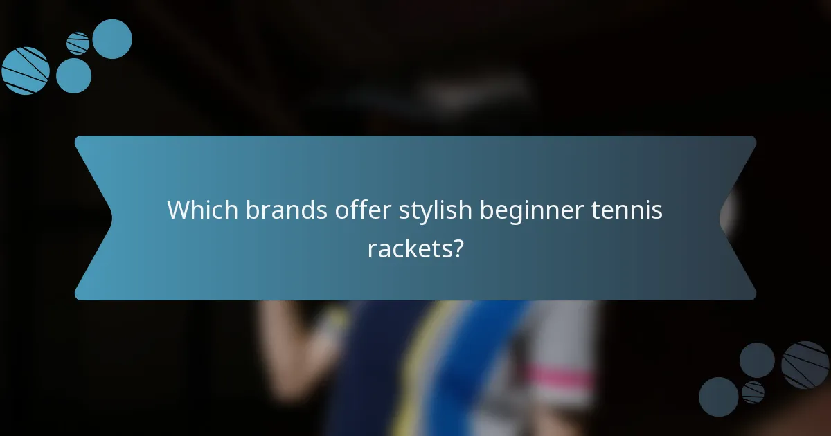 Which brands offer stylish beginner tennis rackets?