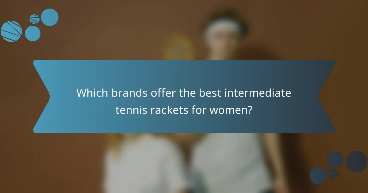Which brands offer the best intermediate tennis rackets for women?