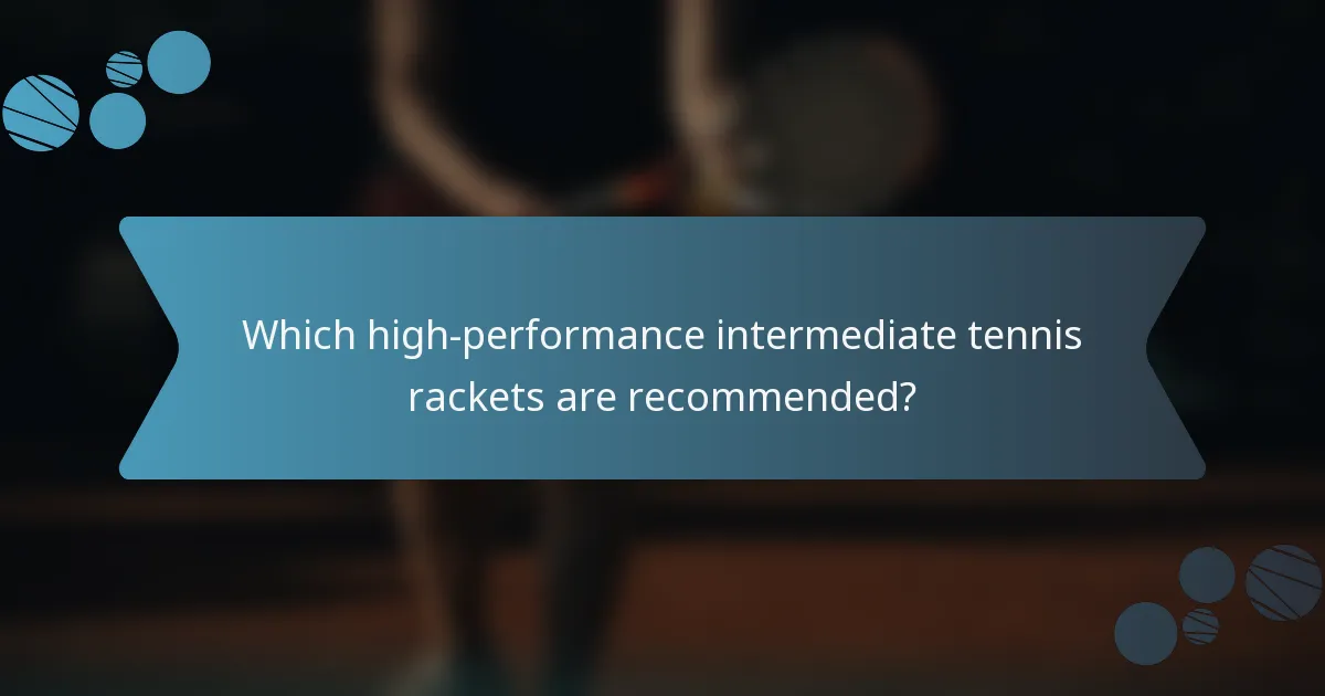 Which high-performance intermediate tennis rackets are recommended?
