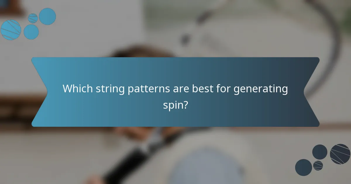 Which string patterns are best for generating spin?